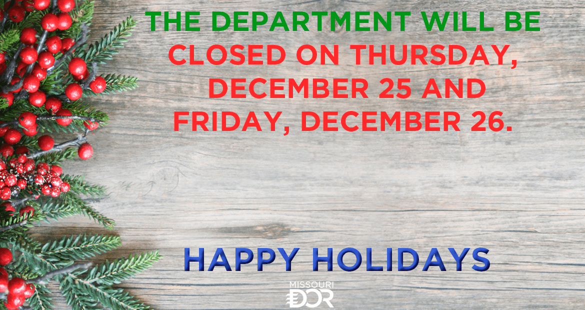 The Department will be Closed Thursday, Dec. 25 and Friday, Dec. 26 in observance of the Christmas Holiday