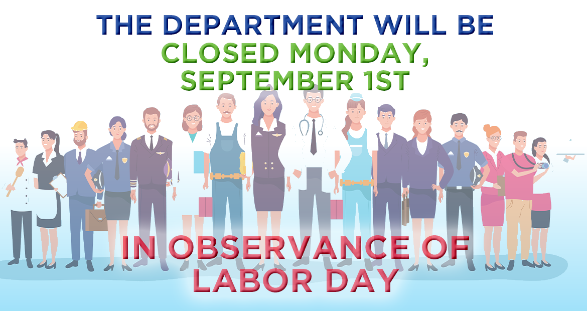 The Department will closed Monday, September 1st in Observance of Labor Day