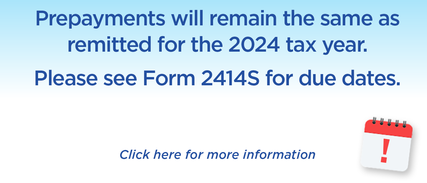 Prepayments will remain the same as remitted for the 2025 tax year.