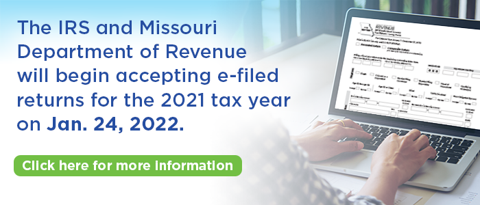 The IRS and Missouri Department of Revenue will begin accepting e-filed returns for the 2021  tax year  on Jan. 24, 2022.